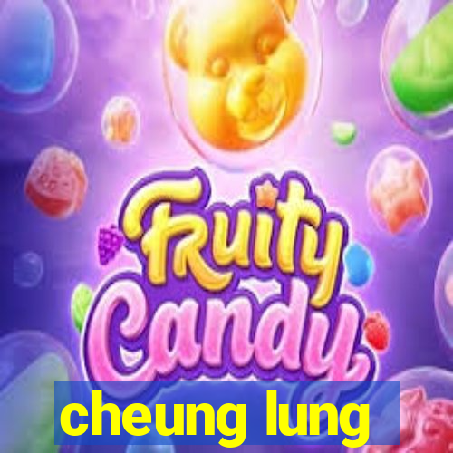 cheung lung