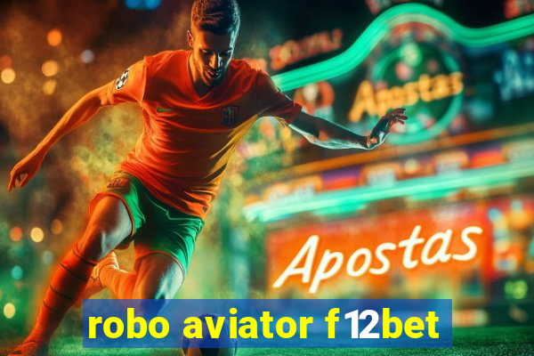 robo aviator f12bet