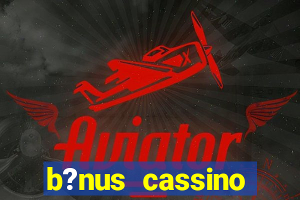 b?nus cassino estrela bet