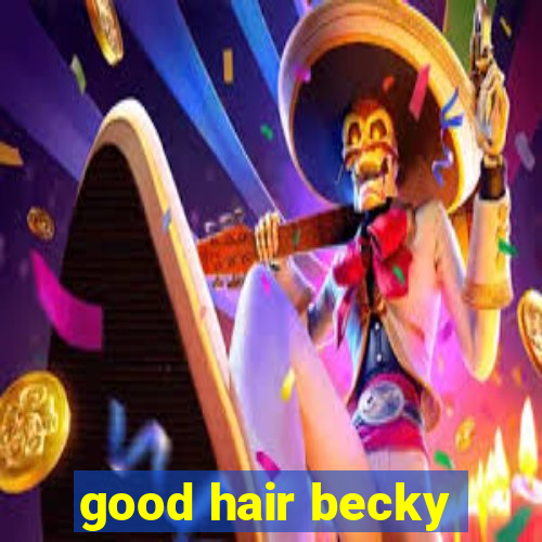 good hair becky