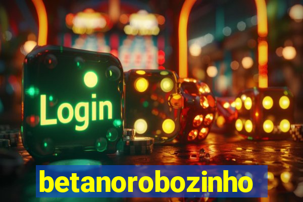 betanorobozinho