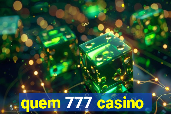 quem 777 casino