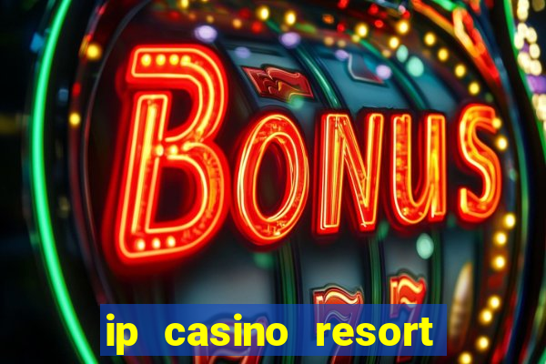 ip casino resort spa biloxi