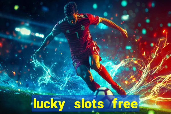 lucky slots free casino games win real money