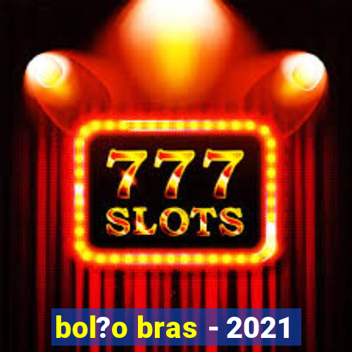 bol?o bras - 2021