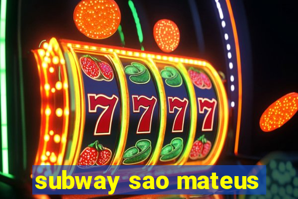 subway sao mateus