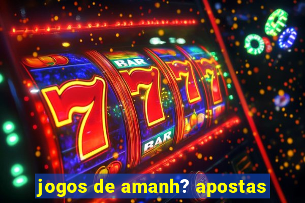 jogos de amanh? apostas