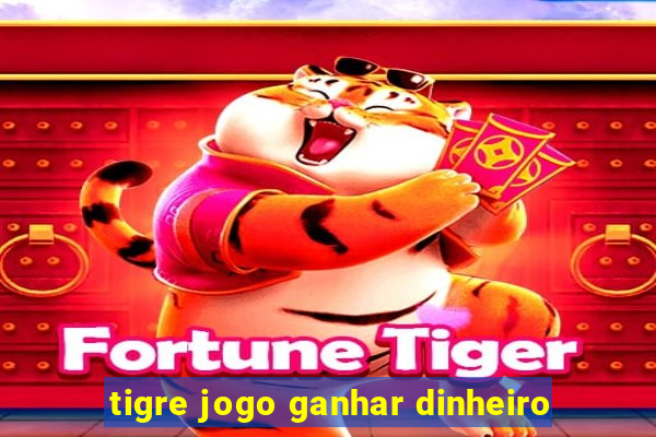 tigre jogo ganhar dinheiro