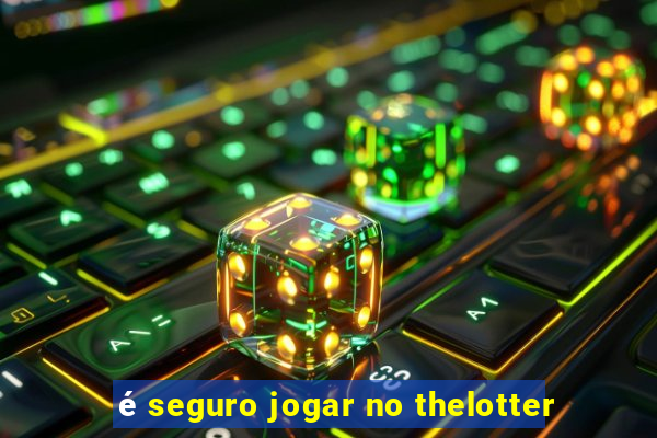 é seguro jogar no thelotter