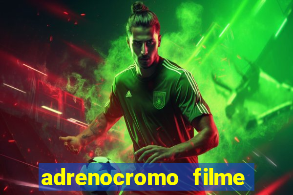 adrenocromo filme onde assistir