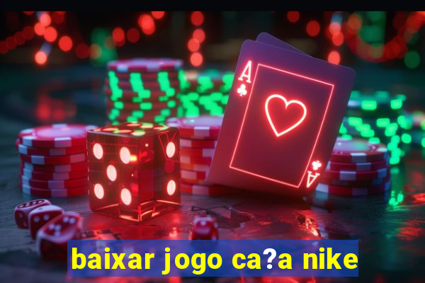 baixar jogo ca?a nike