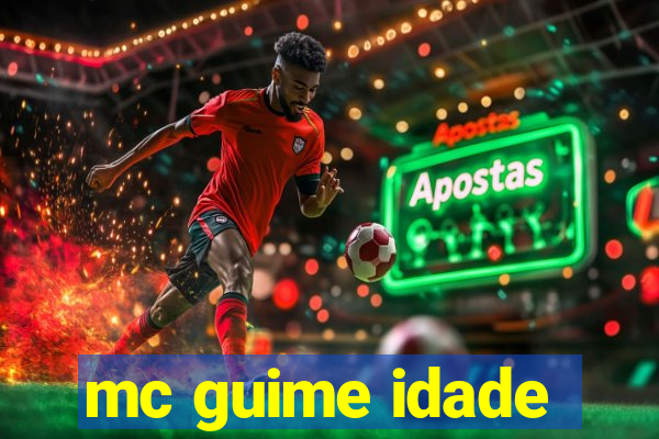 mc guime idade