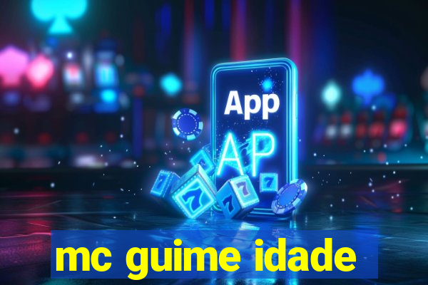 mc guime idade