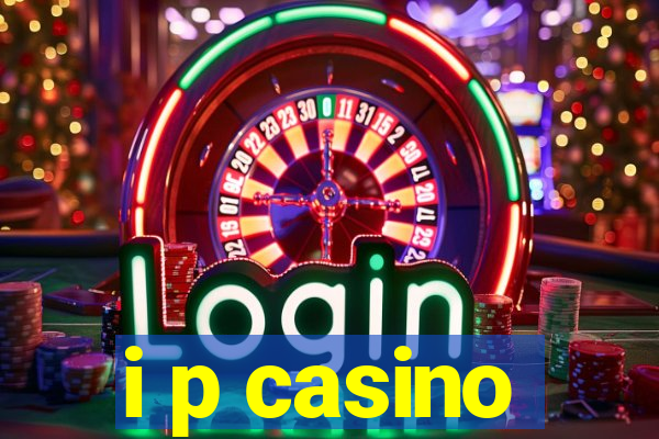 i p casino