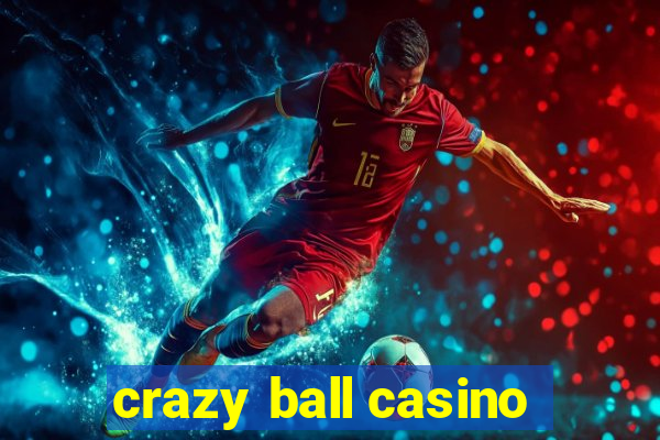 crazy ball casino