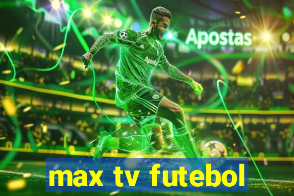 max tv futebol