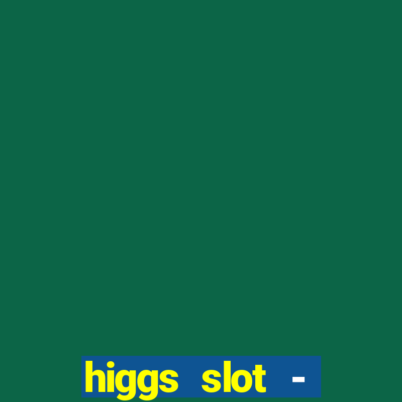 higgs slot - qiuqiu remi