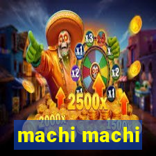 machi machi