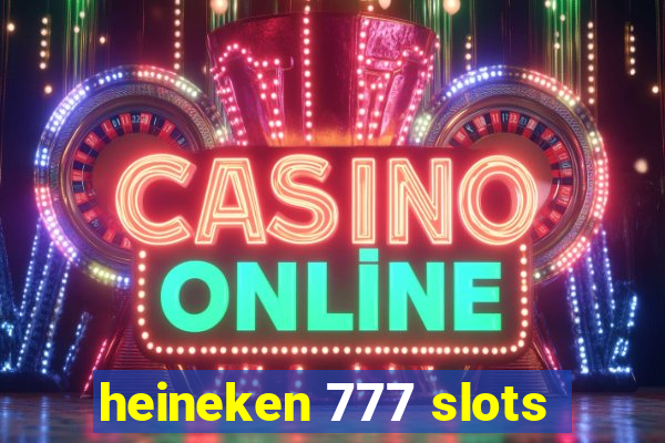 heineken 777 slots