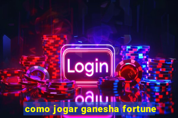 como jogar ganesha fortune