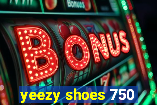 yeezy shoes 750