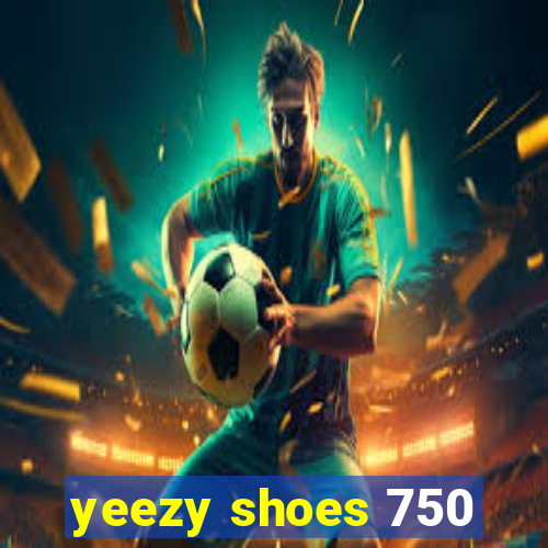 yeezy shoes 750