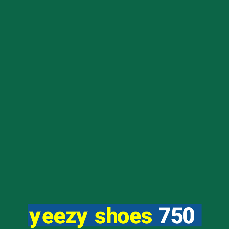 yeezy shoes 750