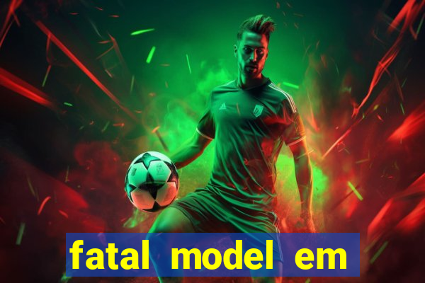 fatal model em eunapolis bahia