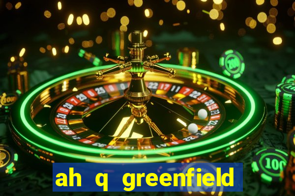 ah q greenfield slot game