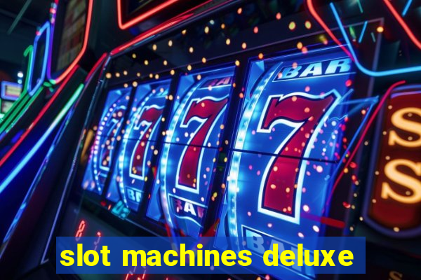 slot machines deluxe