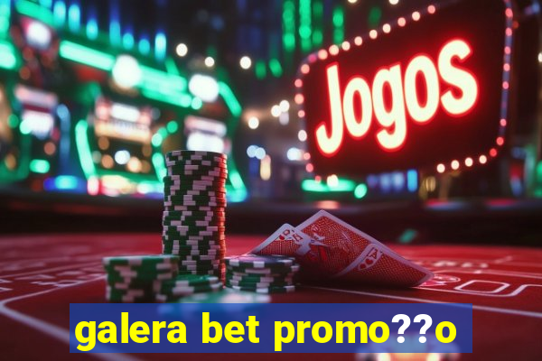 galera bet promo??o