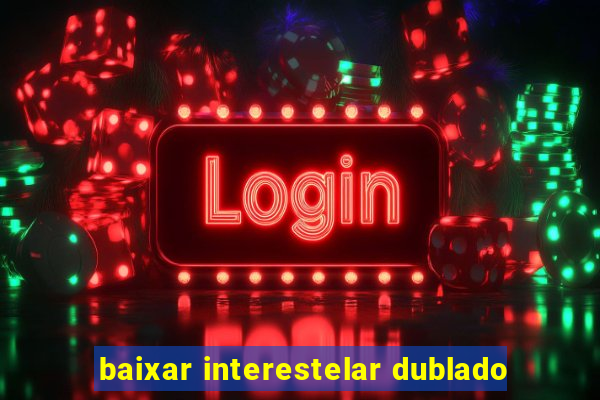 baixar interestelar dublado