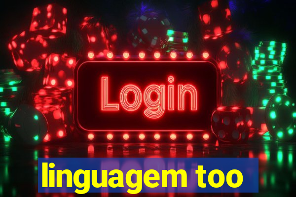 linguagem too