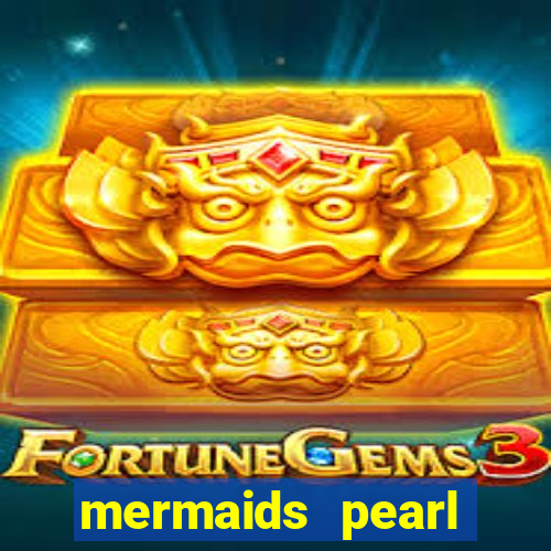 mermaids pearl deluxe slot