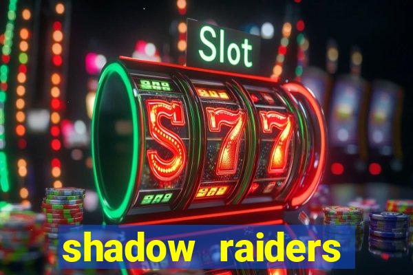 shadow raiders multimax slot