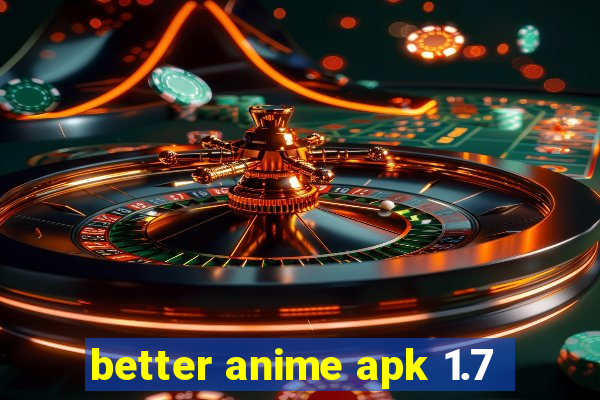 better anime apk 1.7