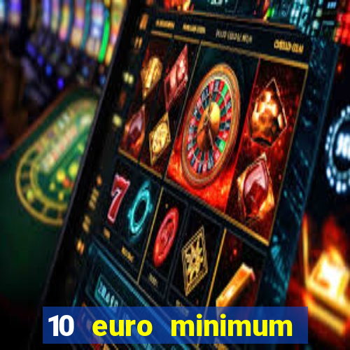 10 euro minimum deposit casino