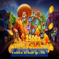 roleta b么nus gr谩tis