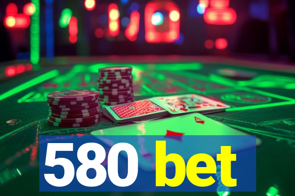 580 bet