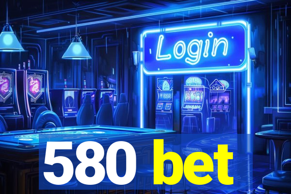 580 bet