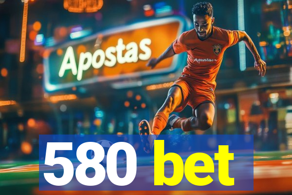 580 bet