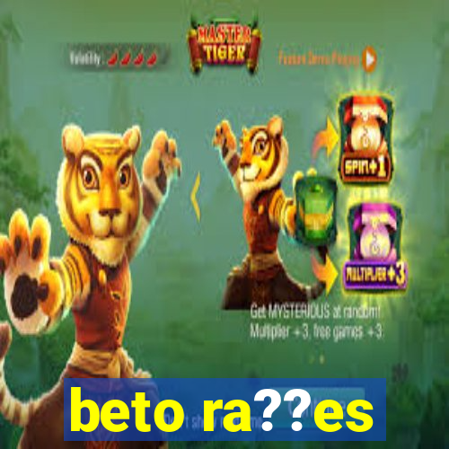 beto ra??es