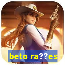 beto ra??es