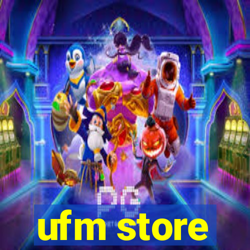 ufm store