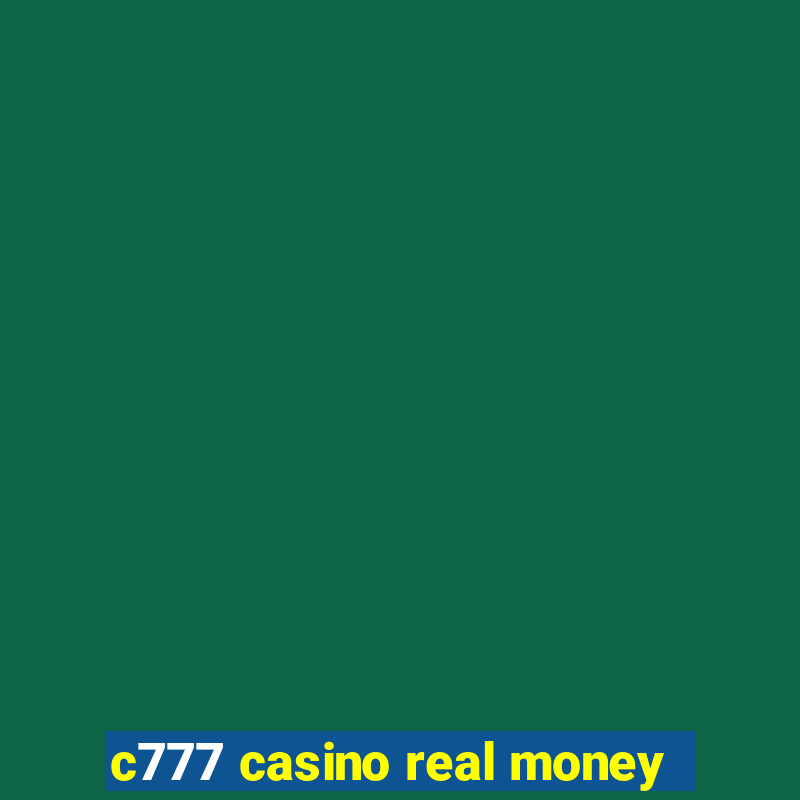 c777 casino real money