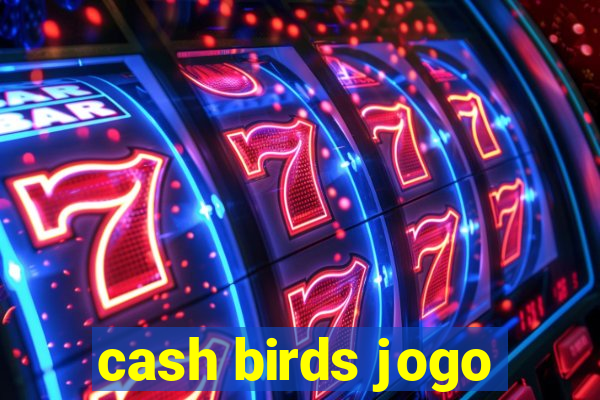 cash birds jogo