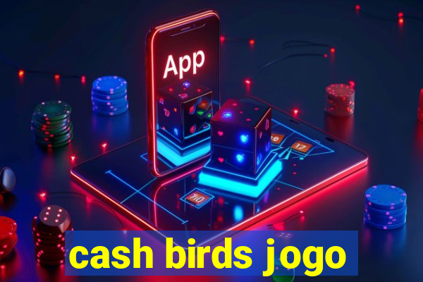 cash birds jogo