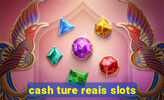 cash ture reais slots