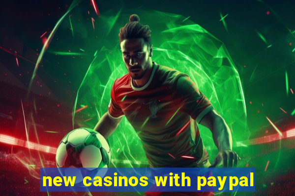 new casinos with paypal