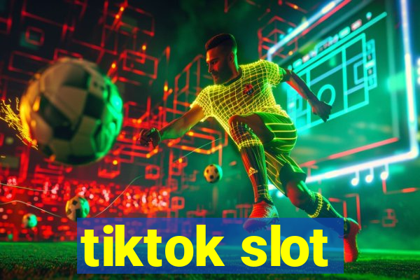 tiktok slot